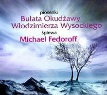 Michael Fedoroff «Piosenki Bulata Okudzawy I Wlodzimierza Wysockiego», 2009