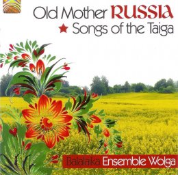 Balalaika Ensemble «Wolga» «Old Mother Russia - Songs Of The Taiga», 2011 г.