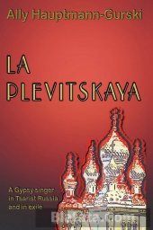 La Plevitskaya: A Gypsy singer's life in Tsarist Russia and in exile, 2011 г.